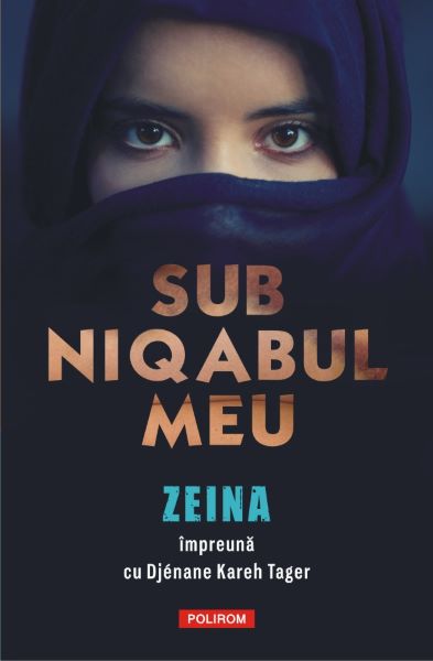 Cartea Sub niqabul meu - Zeina, Djenane Kareh Tager de Zeina