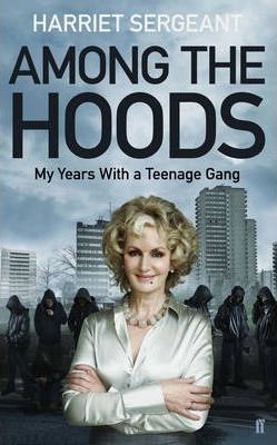Cartea Among the Hoods: My Years with a Teenage Gang - Harriet Sergeant de Harriet