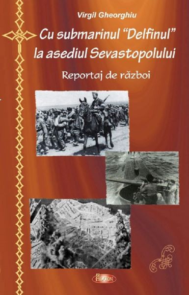 Cartea Cu submarinul Delfinul la asediul Sevastopolului - Virgil Gheorghiu de Virgil Gheorghiu