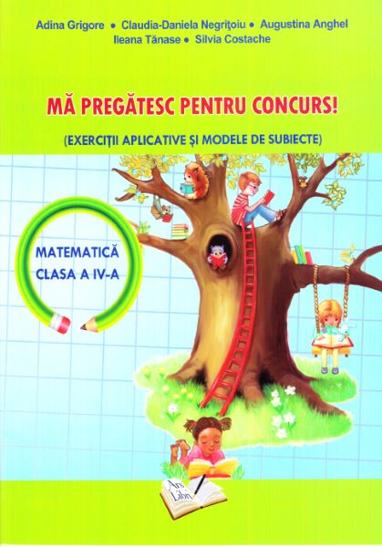 Cartea Ma pregatesc pentru concurs! Matematica - Clasa 4 - Adina Grigore, Claudia-Daniela Negritoiu de Ileana