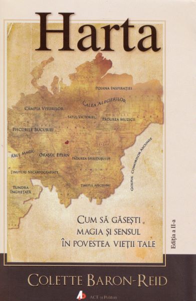 Cartea Harta. Cum sa gasesti magia si sensul in povestea vietii tale - Colette Baron-Reid de Harta. Cum sa gasesti magia si sensul in povestea vietii tale - Colette Baron-Reid
