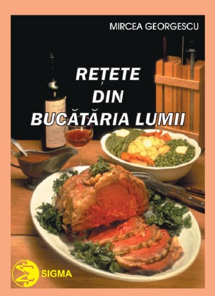Cartea Retete din bucataria lumii - Mircea Georgescu de Mircea Georgescu