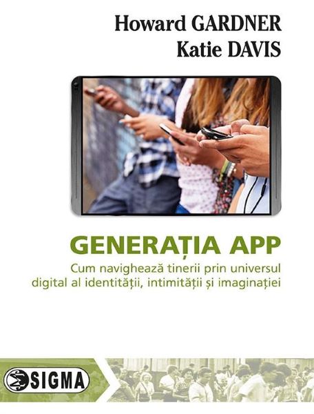 Cartea Generatia App - Howard Gardner, Katie Davis de Generatia App - Howard Gardner, Katie Davis