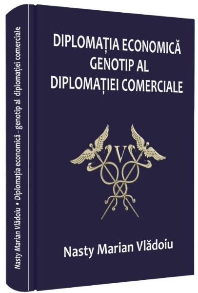 Cartea Diplomatia economica, genotip al diplomatiei comerciale - Nasty Marian Vladoiu de Nasty Marian Vladoiu