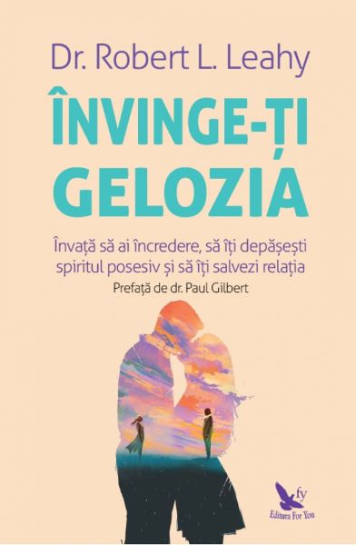 Cartea Invinge-ti gelozia - Robert L. Leahy de Robert L. Leahy