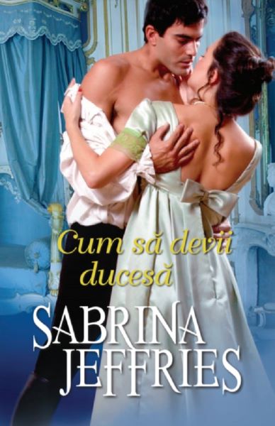 Cartea Cum sa devii ducesa - Sabrina Jeffries de Cum sa devii ducesa - Sabrina Jeffries