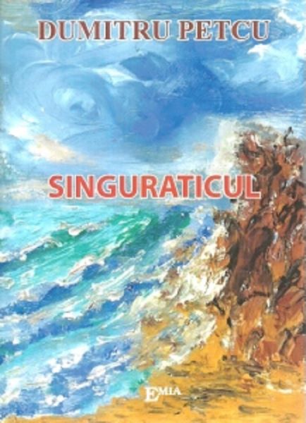 Cartea Singuraticul - Dumitru Petcu de Singuraticul - Dumitru Petcu