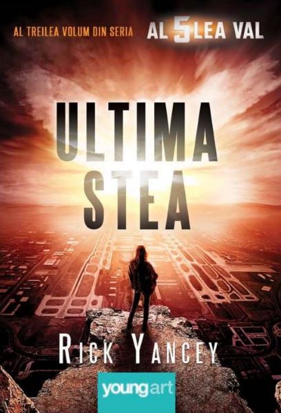 Cartea Al cincilea val. Cartea 3: Ultima stea - Rick Yancey de Al cincilea val. Cartea 3: Ultima stea - Rick Yancey