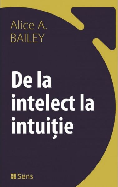 Cartea De la intelect la intuitie - Alice A. Bailey de De la intelect la intuitie - Alice A. Bailey