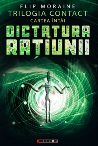 Cartea Dictatura ratiunii. Trilogia contact - Flip Moraine de Flip Moraine