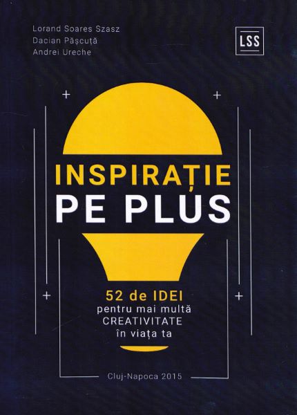 Cartea Inspiratie pe Plus - Lorand Soares Szasz, Dacian Pascuta, Andrei Ureche de Inspiratie pe Plus - Lorand Soares Szasz, Dacian Pascuta, Andrei Ureche