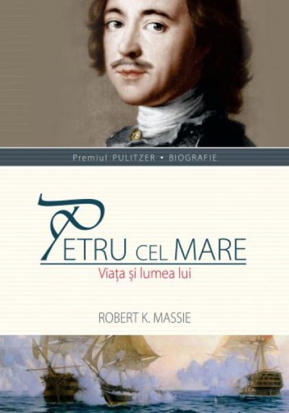Cartea Petru cel Mare. Viata si lumea lui - Robert K. Massie de Petru cel Mare. Viata si lumea lui - Robert K. Massie