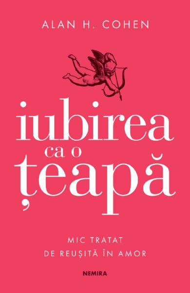 Cartea Iubirea ca o teapa - Alan H. Cohen de Iubirea ca o teapa - Alan H. Cohen