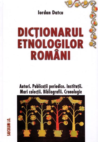 Cartea Dictionarul etnologilor romani - Iordan Datcu de Dictionarul etnologilor romani - Iordan Datcu