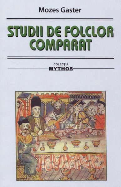 Cartea Studii de folclor comparat - Mozes Gaster de Studii de folclor comparat - Mozes Gaster
