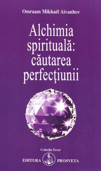 Cartea Alchimia spirituala: cautarea perfectiunii - Omraam Mikhael Aivanhov de Omraam Mikhael Aivanhov