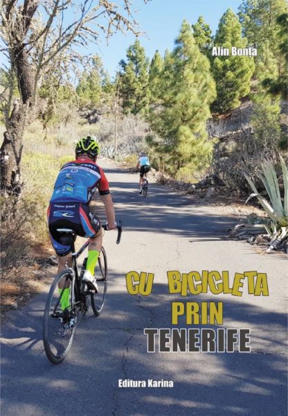 Cartea Cu bicicleta prin Tenerife - Alin Bonta de Cu bicicleta prin Tenerife - Alin Bonta