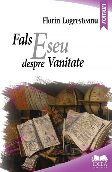 Cartea Fals eseu despre vanitate - Florin Logresteanu de Fals eseu despre vanitate - Florin Logresteanu