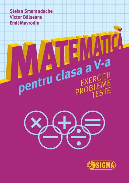 Cartea Matematica cls 5 Exercitii, probleme, teste - Stefan Smarandache de Matematica cls 5 Exercitii, probleme, teste - Stefan Smarandache