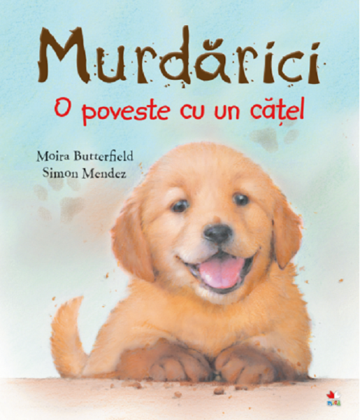 Cartea Murdarici. O poveste cu un catel - Moira Butterfield, Simon Mendez de Murdarici. O poveste cu un catel - Moira Butterfield, Simon Mendez