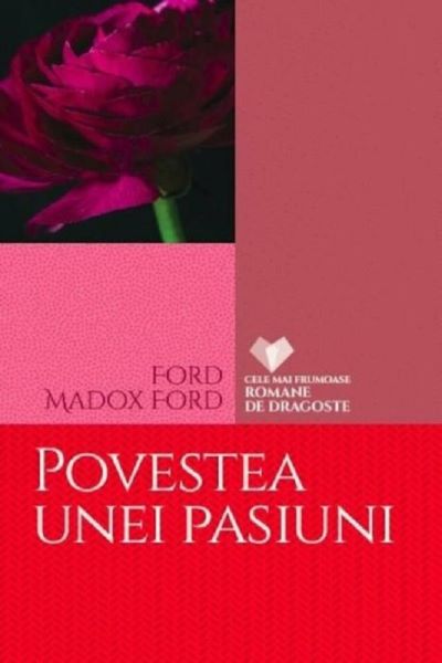 Cartea Povestea unei pasiuni - Ford Madox Ford de Povestea unei pasiuni - Ford Madox Ford