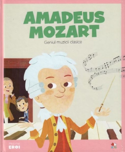 Cartea Micii mei eroi. Amadeus Mozart - Javier Alonso Lopez de Javier Alonso Lopez