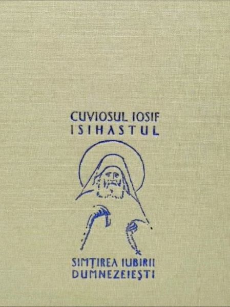 Cartea Simtirea iubirii dumnezeiesti - Cuviosul Iosif Isihastul de Simtirea iubirii dumnezeiesti - Cuviosul Iosif Isihastul