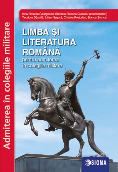 Cartea Limba si literatura romana pentru admiterea in colegiile militare - Irina-Roxana Georgescu de Limba si literatura romana pentru admiterea in colegiile militare - Irina-Roxana Georgescu
