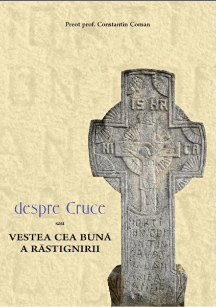 Cartea Despre cruce sau vestea cea buna a rastignirii - Constantin Coman de Despre cruce sau vestea cea buna a rastignirii - Constantin Coman