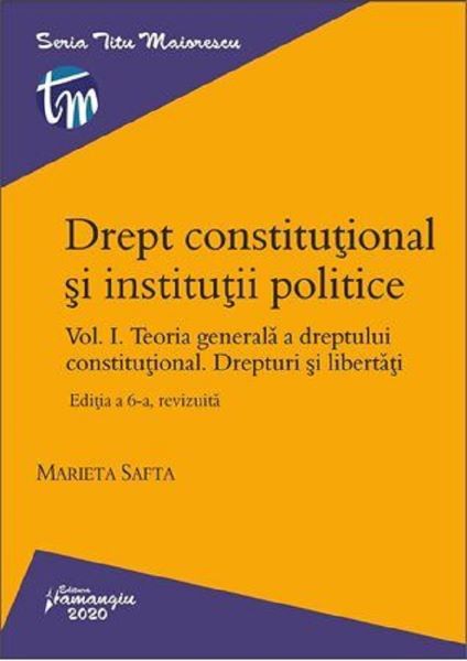 Cartea Drept constitutional si institutii politice. Vol.1. Ed.6 - Marieta Safta de Marieta Safta