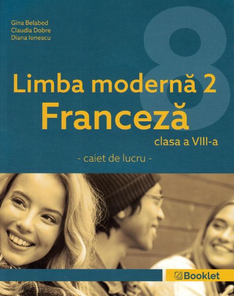 Cartea Limba moderna 2 Franceza - Clasa 8 - Caiet - Gina Belabed, Claudia Dobre, Diana Ionescu de Claudia Dobre