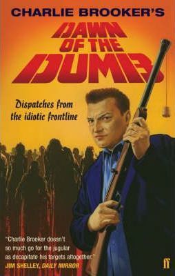 Cartea Dawn of the Dumb - Charlie Brooker de Charlie Brooker