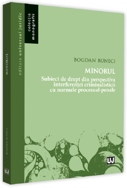 Cartea Minorul. Subiect de drept din perspectiva interferentei criminalisticii - Bogdan Buneci de Bogdan Buneci
