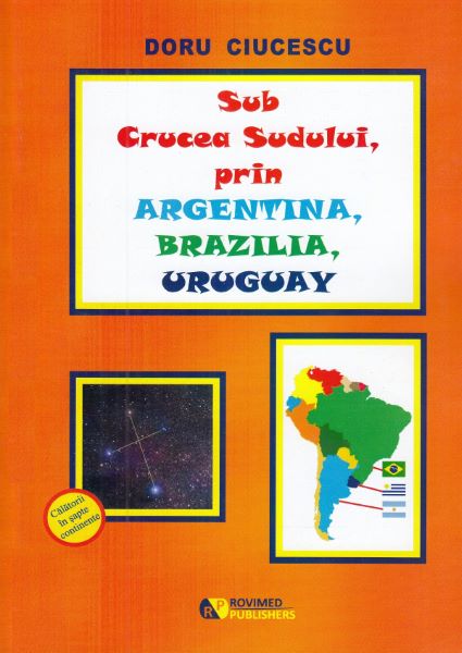 Cartea Sub Crucea Sudului, prin Argentina, Brazilia, Uruguay - Doru Ciucescu de Doru Ciucescu