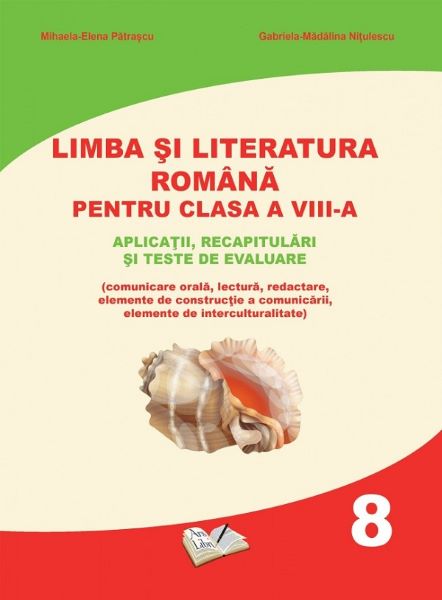 Cartea Limba si literatura romana - Clasa 8 - Mihaela-Elena Patrascu, Gabriela-Madalina Nitulescu de Limba si literatura romana - Clasa 8 - Mihaela-Elena Patrascu, Gabriela-Madalina Nitulescu