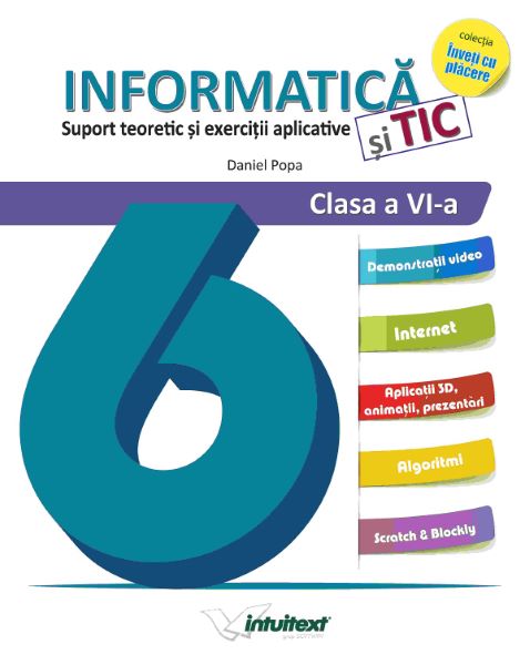 Cartea Informatica si TIC. Suport teoretic si exercitii aplicative - Clasa 6 - Daniel Popa de Informatica si TIC. Suport teoretic si exercitii aplicative - Clasa 6 - Daniel Popa