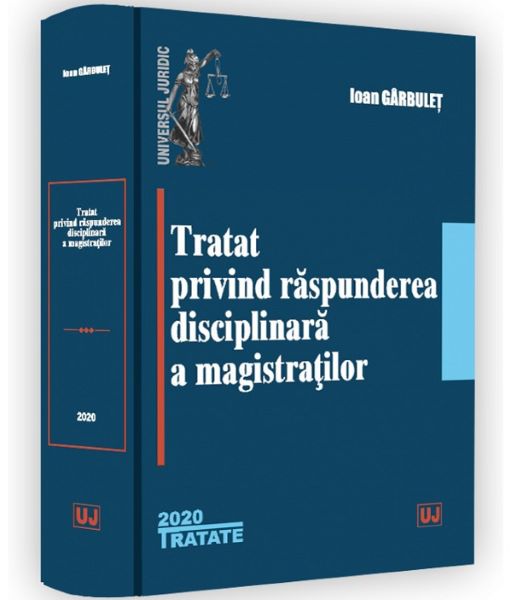 Cartea Tratat privind raspunderea disciplinara a magistratilor - Ioan Garbulet de Ioan Garbulet
