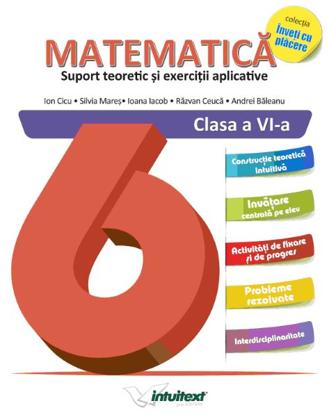 Cartea Matematica. Suport teoretic si exercitii aplicative - Clasa 6 - Ion Ciucu, Silvia Mares de Matematica. Suport teoretic si exercitii aplicative - Clasa 6 - Ion Ciucu, Silvia Mares