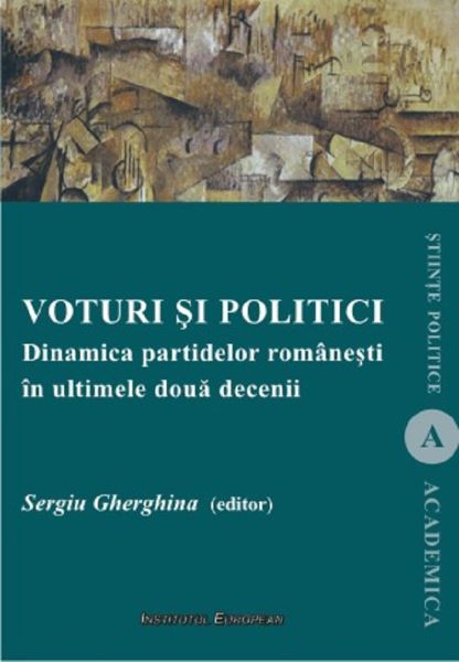 Cartea Voturi si politici. Dinamica partidelor romanesti in ultimele doua decenii - Sergiu Gherghina de Voturi si politici. Dinamica partidelor romanesti in ultimele doua decenii - Sergiu Gherghina