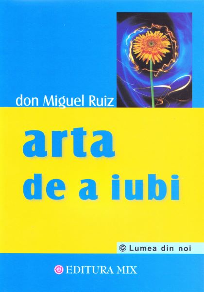 Cartea Arta de a iubi - Don Miguel Ruiz de Don Miguel Ruiz