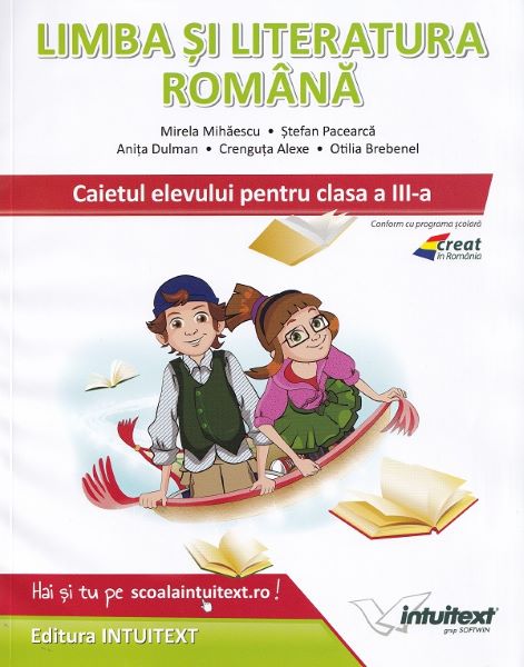 Cartea Limba si literatura romana - Clasa 3 - Caietul elevului - Mirela Mihaescu, Stefan Pacearca de Stefan Pacearca