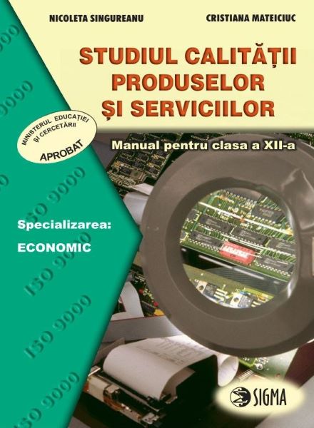 Cartea Studiul calitatii produselor si serviciilor - Clasa 12 - Manual - Nicoleta Singureanu, Cristiana Mateciuc de Studiul calitatii produselor si serviciilor - Clasa 12 - Manual - Nicoleta Singureanu, Cristiana Mateciuc