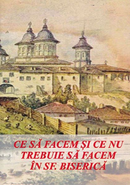 Cartea Ce sa facem si ce nu trebuie sa facem in Sfanta Biserica de Nicodim Mandita