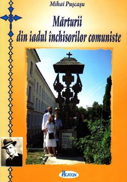 Cartea Marturii din iadul inchisorilor comuniste - Mihai Puscasu de Mihai Puscasu