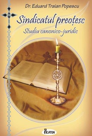 Cartea Sindicatul preotesc. Studiu canonico-juridic - Eduard Traian Popescu de Sindicatul preotesc. Studiu canonico-juridic - Eduard Traian Popescu