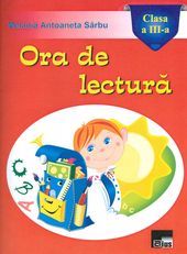 Cartea Ora de lectura cls 3 - Melania Antoaneta Sarbu de Ora de lectura cls 3 - Melania Antoaneta Sarbu
