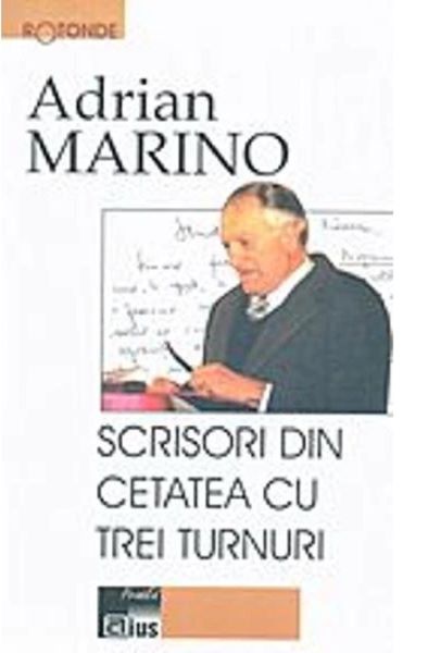 Cartea Scrisori din cetatea cu trei turnuri - Adrian Marino de Scrisori din cetatea cu trei turnuri - Adrian Marino