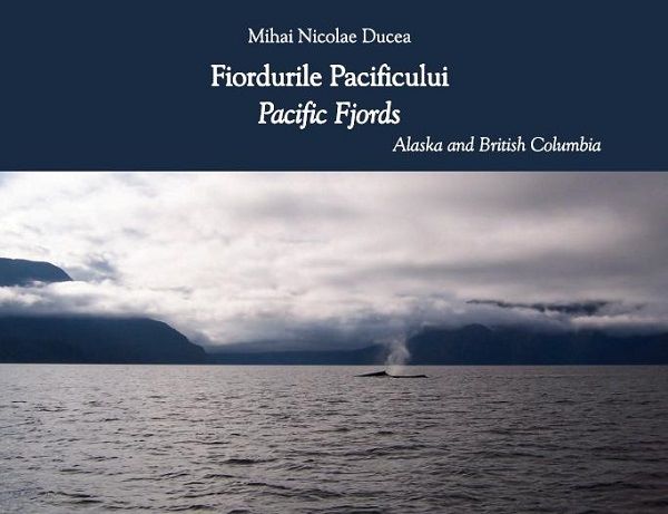 Cartea Fiordurile pacificului  - Mihai Nicolae Ducea- Editie bilingva de Mihai Nicolae Ducea