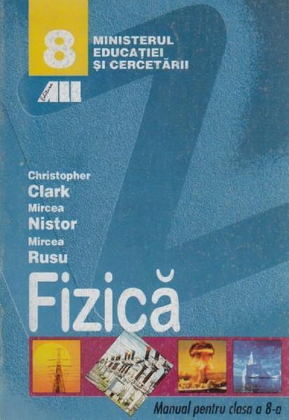 Cartea Fizica - Clasa 8 - Manual - Christopher Clark, Mircea Nistor, Mircea Rusu de Fizica - Clasa 8 - Manual - Christopher Clark, Mircea Nistor, Mircea Rusu