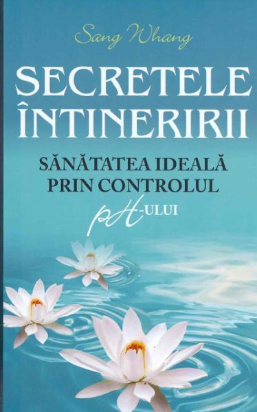 Cartea Secretele intineririi. Sanatatea ideala prin controlul ph-ului - Sang Whang de Sang Whang